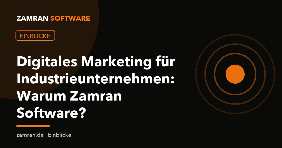 Digitales Marketing für Industrieunternehmen: Warum Zamran Software?
