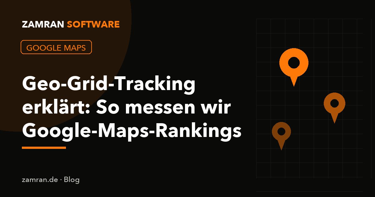 Geo-Grid-Tracking erklärt: So messen wir Google-Maps-Rankings